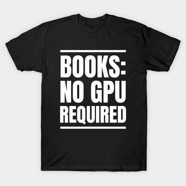 IT Manager's Reading Haven: Books: No GPU Required - Perfect Gift for Avid Readers! T-Shirt by YUED